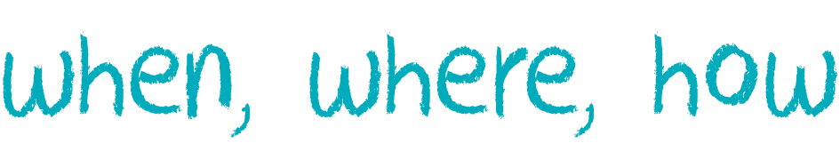 When, where, how